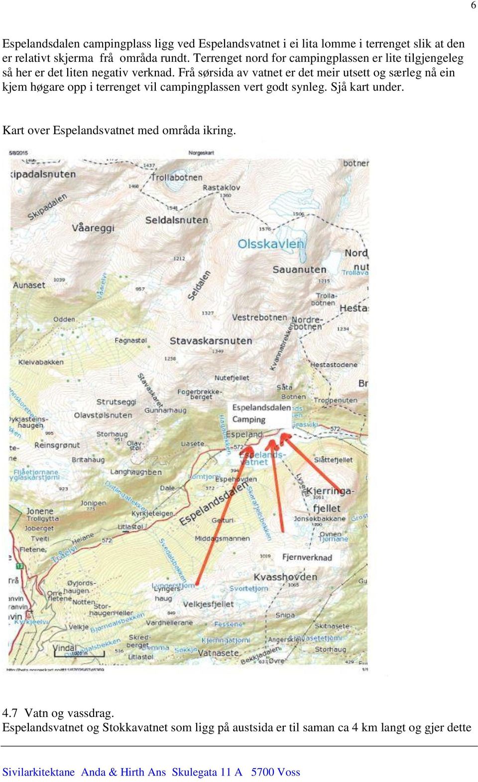 Frå sørsida av vatnet er det meir utsett og særleg nå ein kjem høgare opp i terrenget vil campingplassen vert godt synleg.