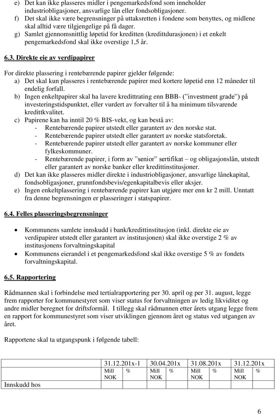 g) Samlet gjennomsnittlig løpetid for kreditten (kredittdurasjonen) i et enkelt pengemarkedsfond skal ikke overstige 1,5 år. 6.3.