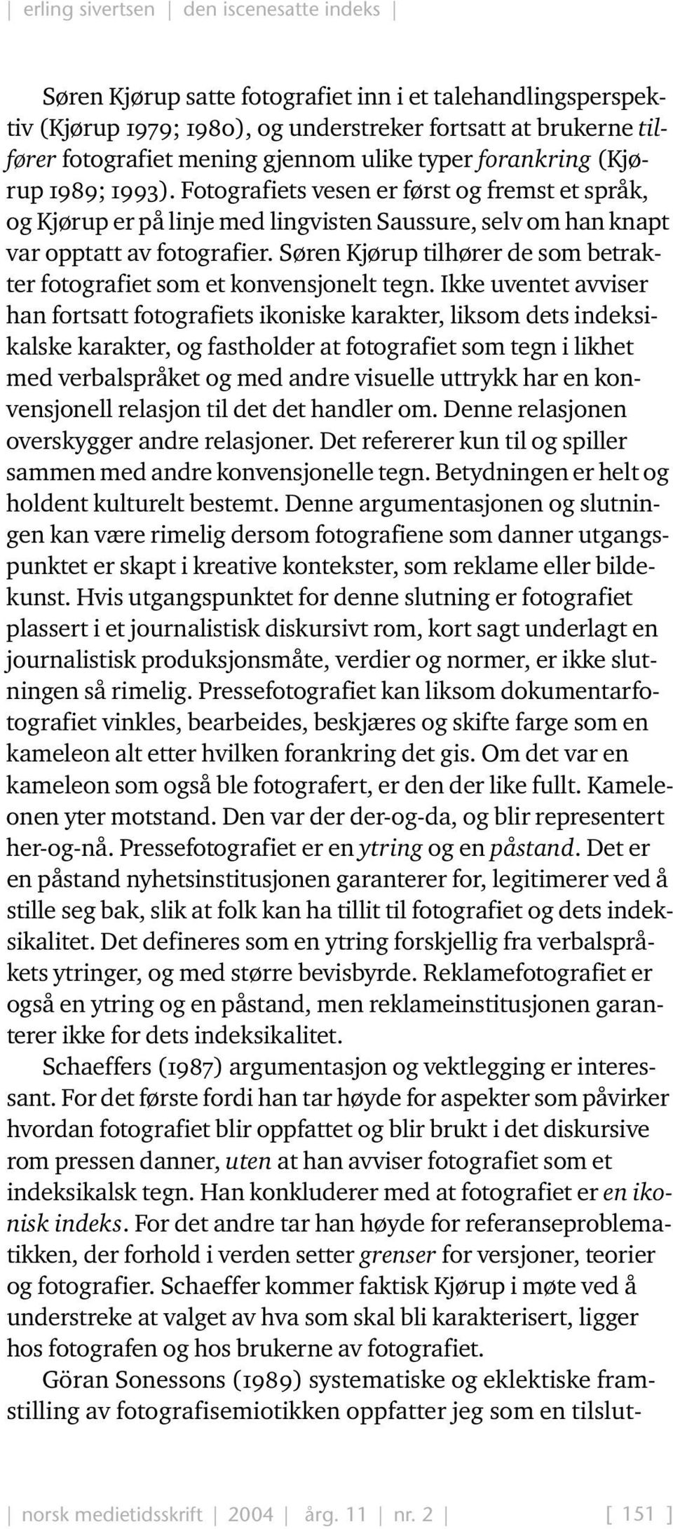 Søren Kjørup tilhører de som betrakter fotografiet som et konvensjonelt tegn.