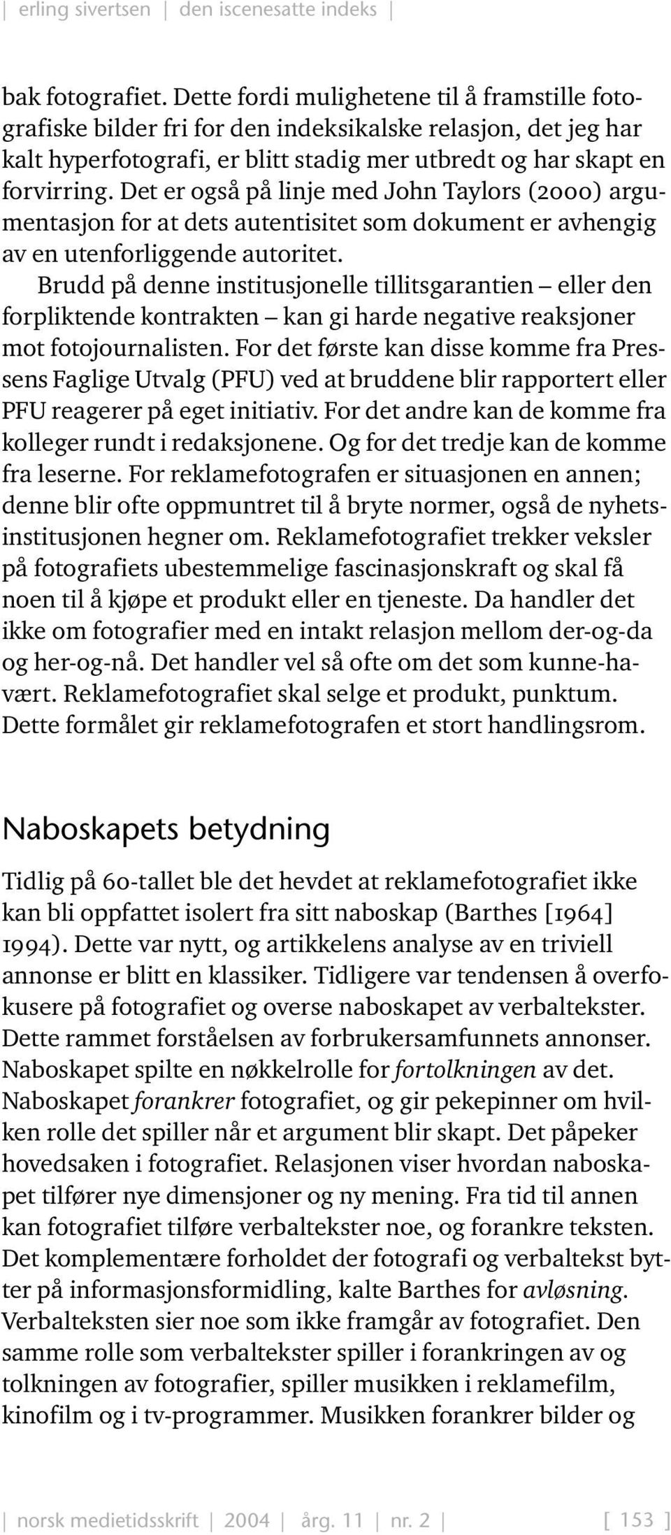 Det er også på linje med John Taylors (2000) argumentasjon for at dets autentisitet som dokument er avhengig av en utenforliggende autoritet.