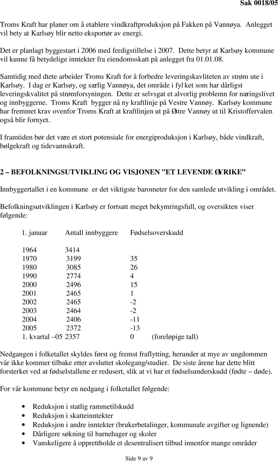 Samtidig med dtete arbeider Troms Kraft for å forbedre leveringskavliteten av strøm ute i Karlsøy.