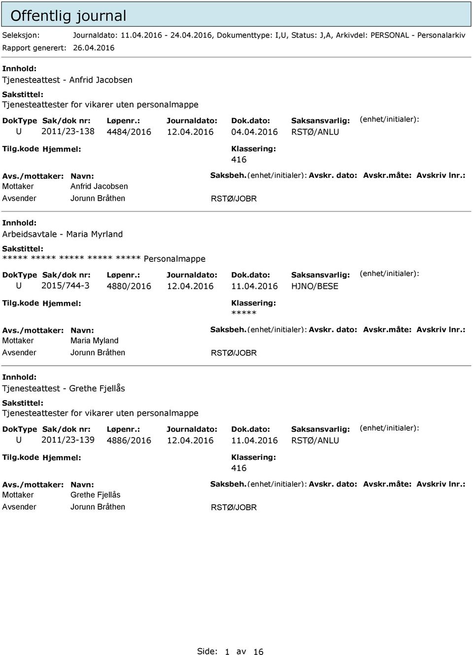 04.2016 RSTØ/ANL 416 Mottaker Anfrid Jacobsen Arbeidsavtale - Maria Myrland ersonalmappe 2015/744-3 4880/2016 11.04.2016 HJNO/BESE Mottaker