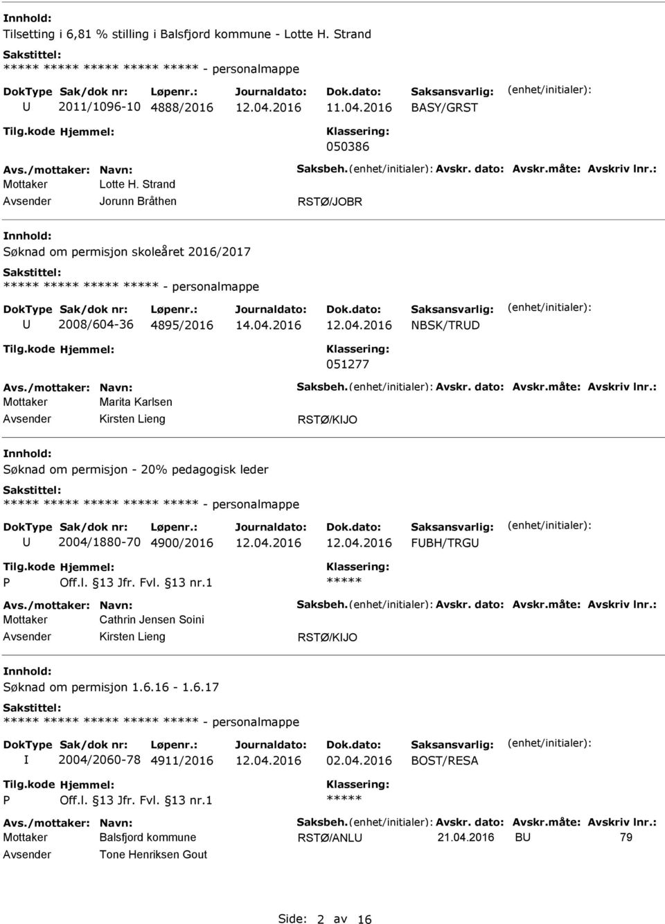 Strand Søknad om permisjon skoleåret 2016/2017 - personalmappe 2008/604-36 4895/2016 NBSK/TRD 051277 Mottaker Marita Karlsen Kirsten Lieng