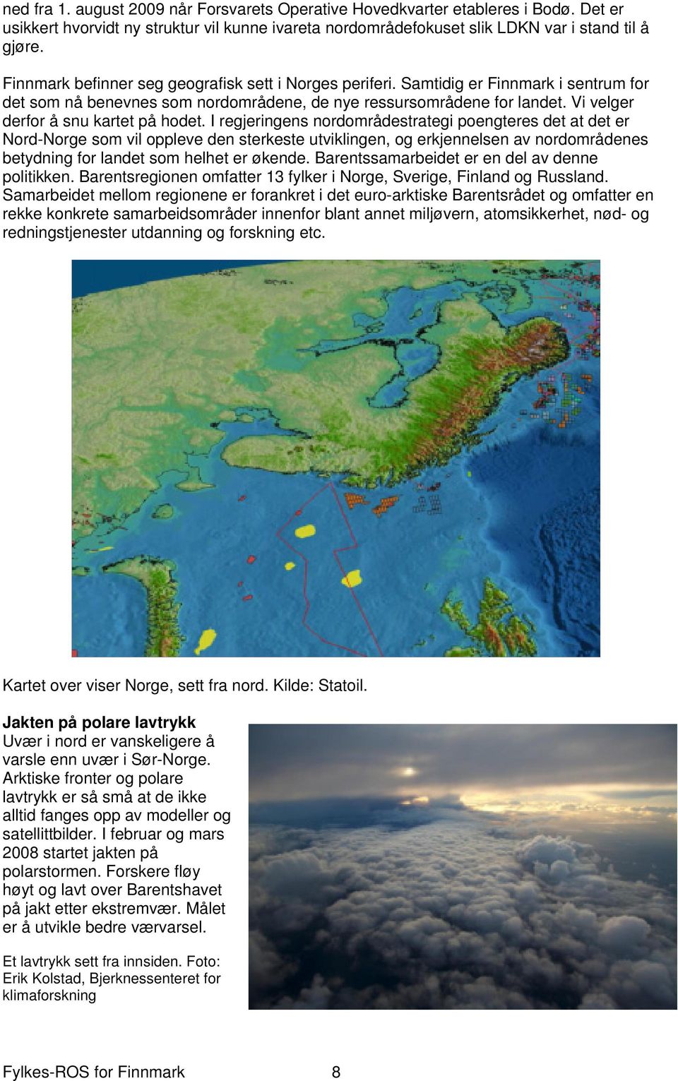 Vi velger derfor å snu kartet på hodet.