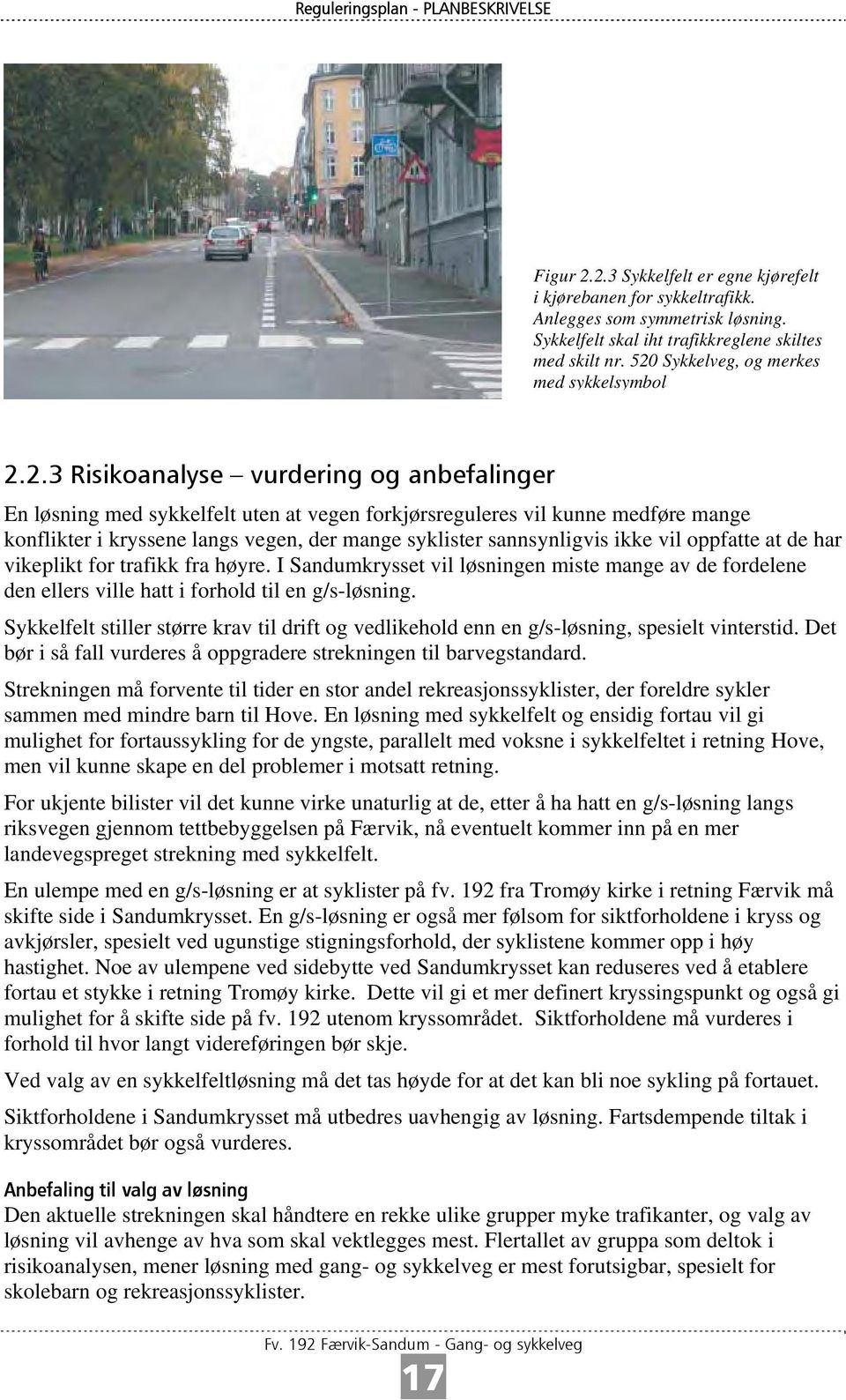 vegen, der mange syklister sannsynligvis ikke vil oppfatte at de har vikeplikt for trafikk fra høyre.