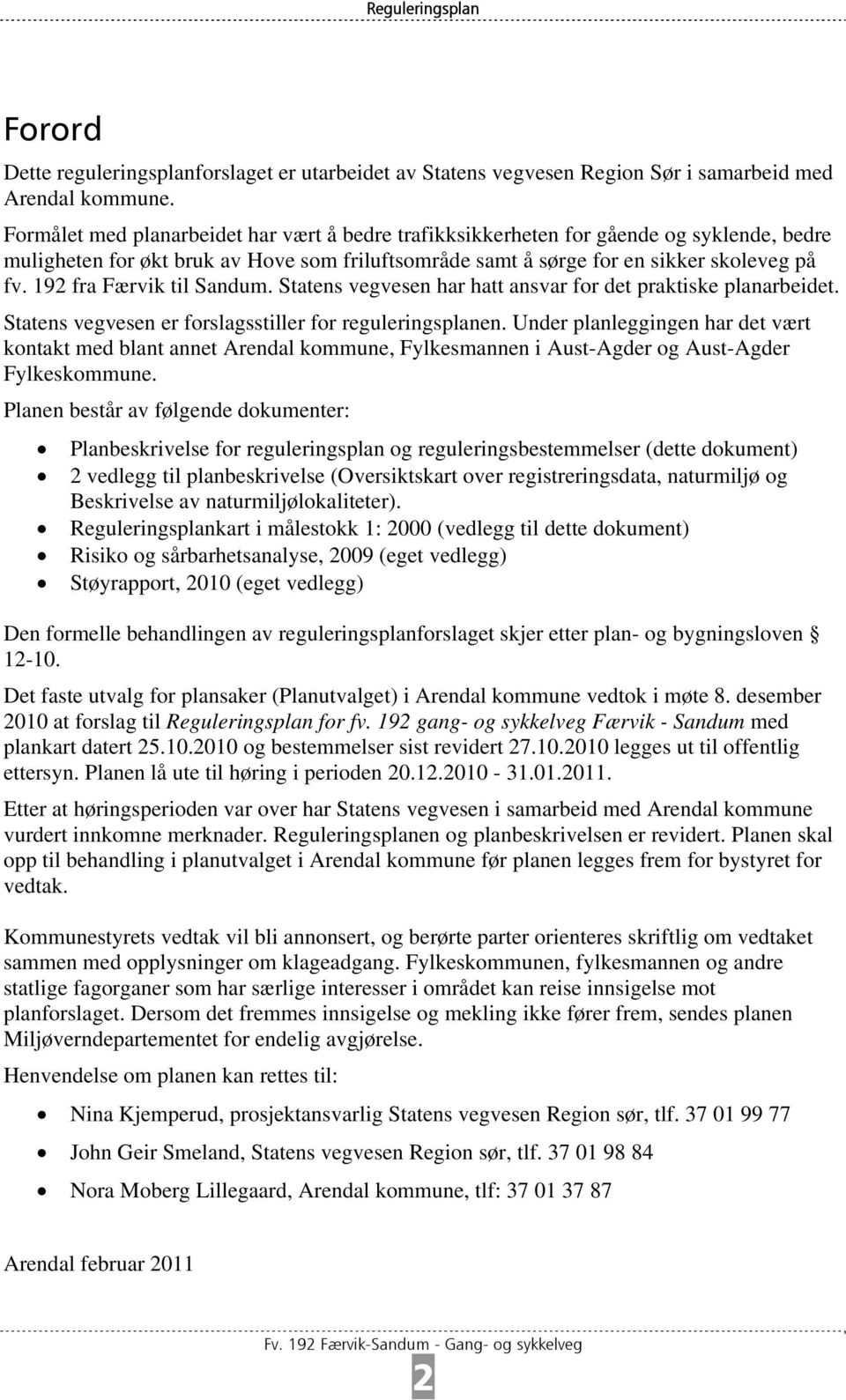 192 fra Færvik til Sandum. Statens vegvesen har hatt ansvar for det praktiske planarbeidet. Statens vegvesen er forslagsstiller for reguleringsplanen.