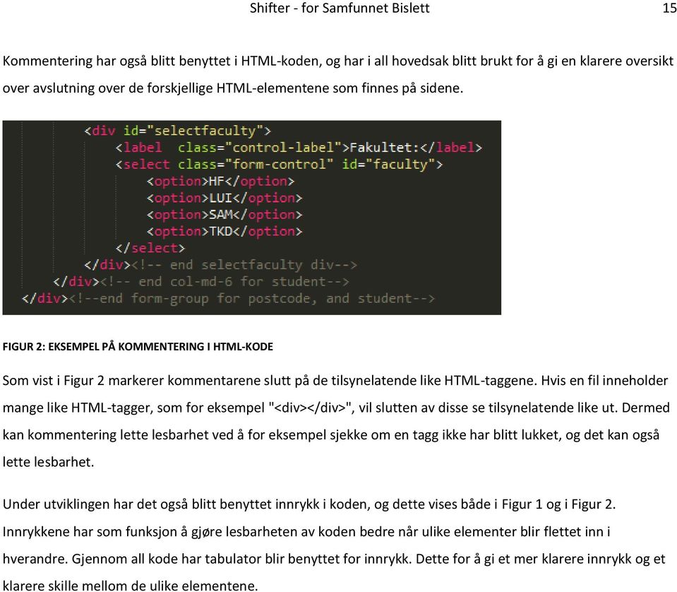 Hvis en fil inneholder mange like HTML-tagger, som for eksempel "<div></div>", vil slutten av disse se tilsynelatende like ut.