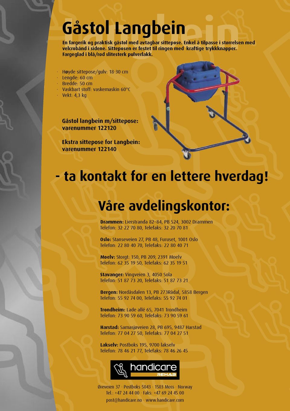 Høyde sittepose/gulv: 18-30 cm Lengde: 60 cm Bredde: 50 cm Vaskbart stoff: vaskemaskin 60 C Vekt: 4,3 kg Gåstol langbein m/sittepose: varenummer 122120 Ekstra sittepose for Langbein: varenummer