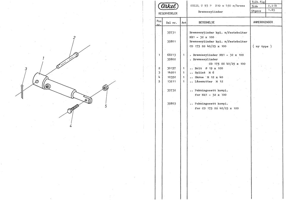 m/festebolter CD 175 SS 40/25 x 100 ( ny type ) 7 /~ 3 / />' 2 3 4 5 660" 13 35802 30157 14201 10352 13211 1 Bremsesylinder NRl - 32 x 100