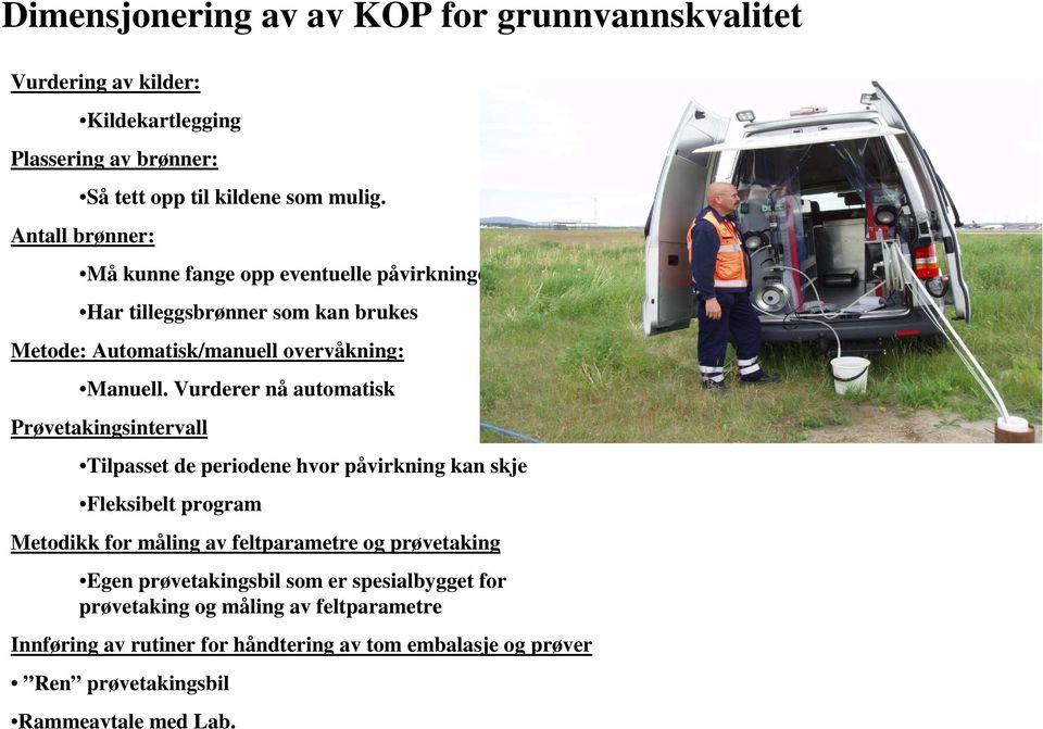 Vurderer nå automatisk Prøvetakingsintervall Tilpasset de periodene hvor påvirkning kan skje Fleksibelt program Metodikk for måling av feltparametre og