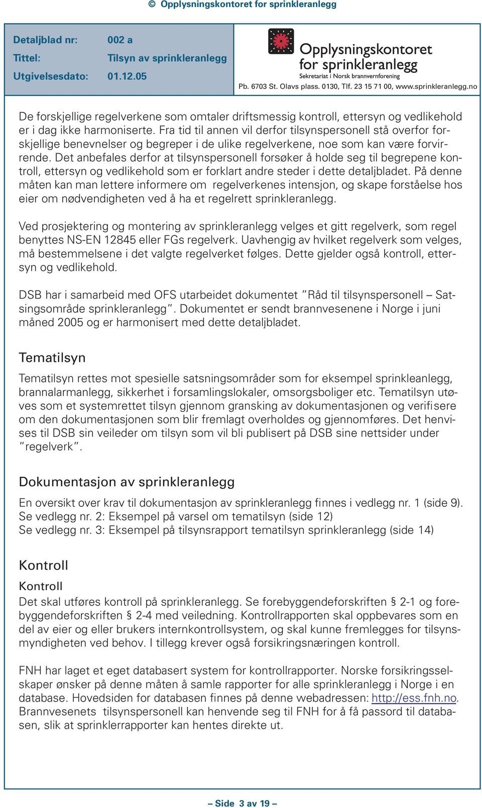 Det anbefales derfor at tilsynspersonell forsøker å holde seg til begrepene kontroll, ettersyn og vedlikehold som er forklart andre steder i dette detaljbladet.