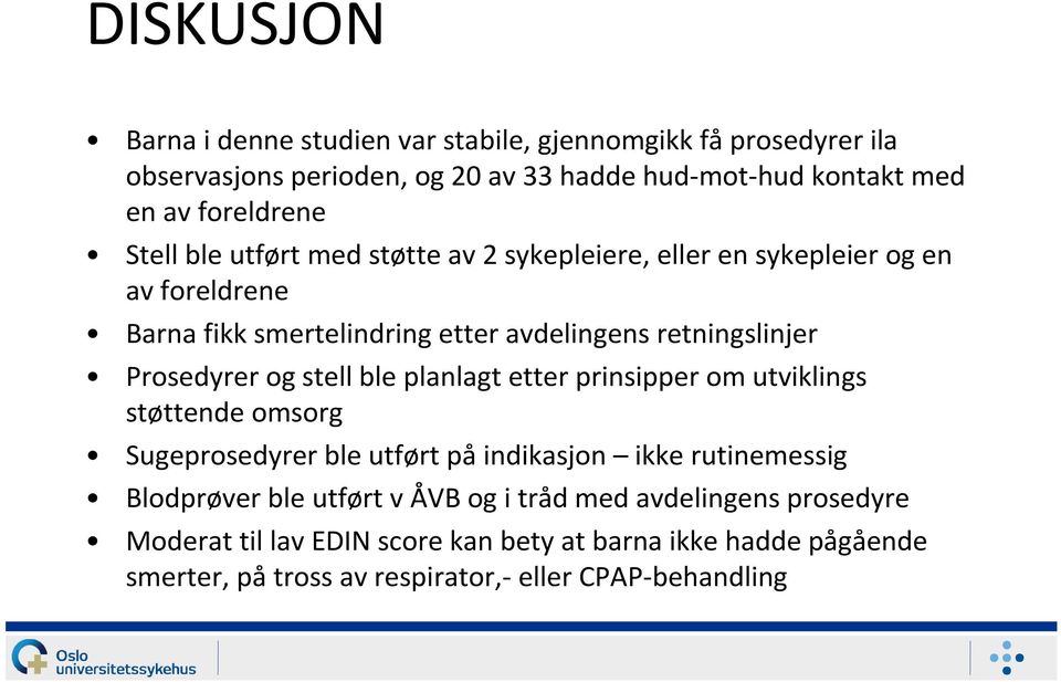 og stell ble planlagt etter prinsipper om utviklings støttende omsorg Sugeprosedyrer ble utført på indikasjon ikke rutinemessig Blodprøver ble utført v ÅVB