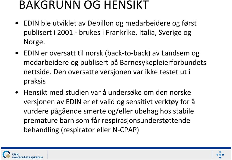 Den oversatte versjonen var ikke testet ut i praksis Hensikt med studien var åundersøke om den norske versjonen av EDIN er et valid og