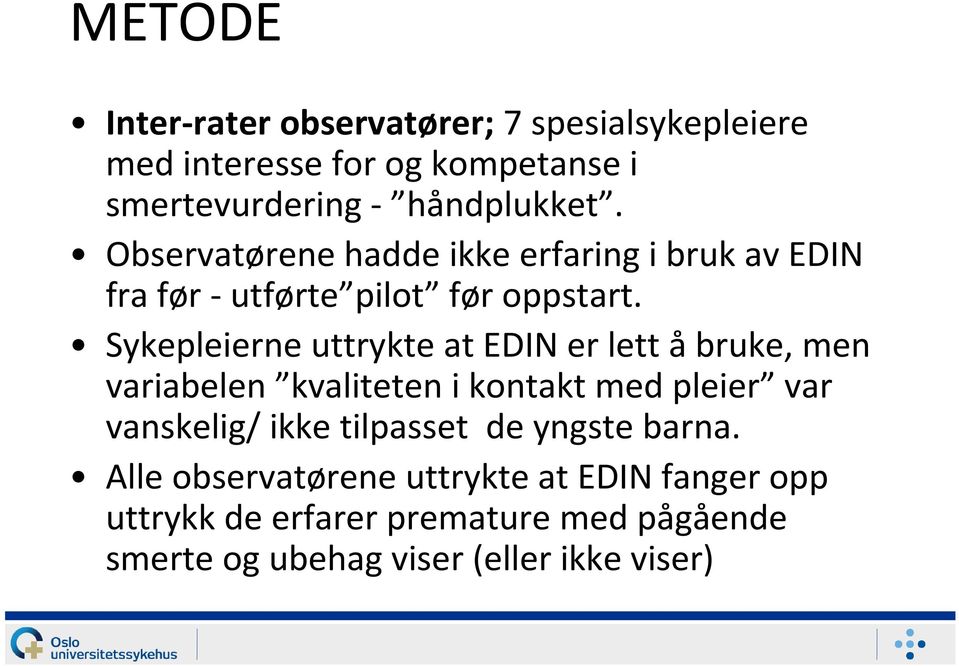 Sykepleierne uttrykte at EDIN er lett åbruke, men variabelen kvaliteten i kontakt med pleier var vanskelig/ ikke