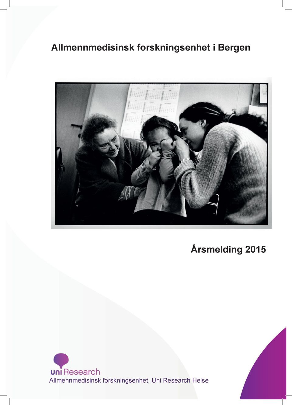 forskningsenhet i Bergen Årsmelding 2015 Allmennmedisinsk forskningsenhet i Bergen