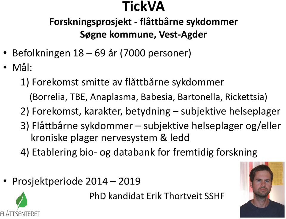 karakter, betydning subjektive helseplager 3) Flåttbårne sykdommer subjektive helseplager og/eller kroniske plager