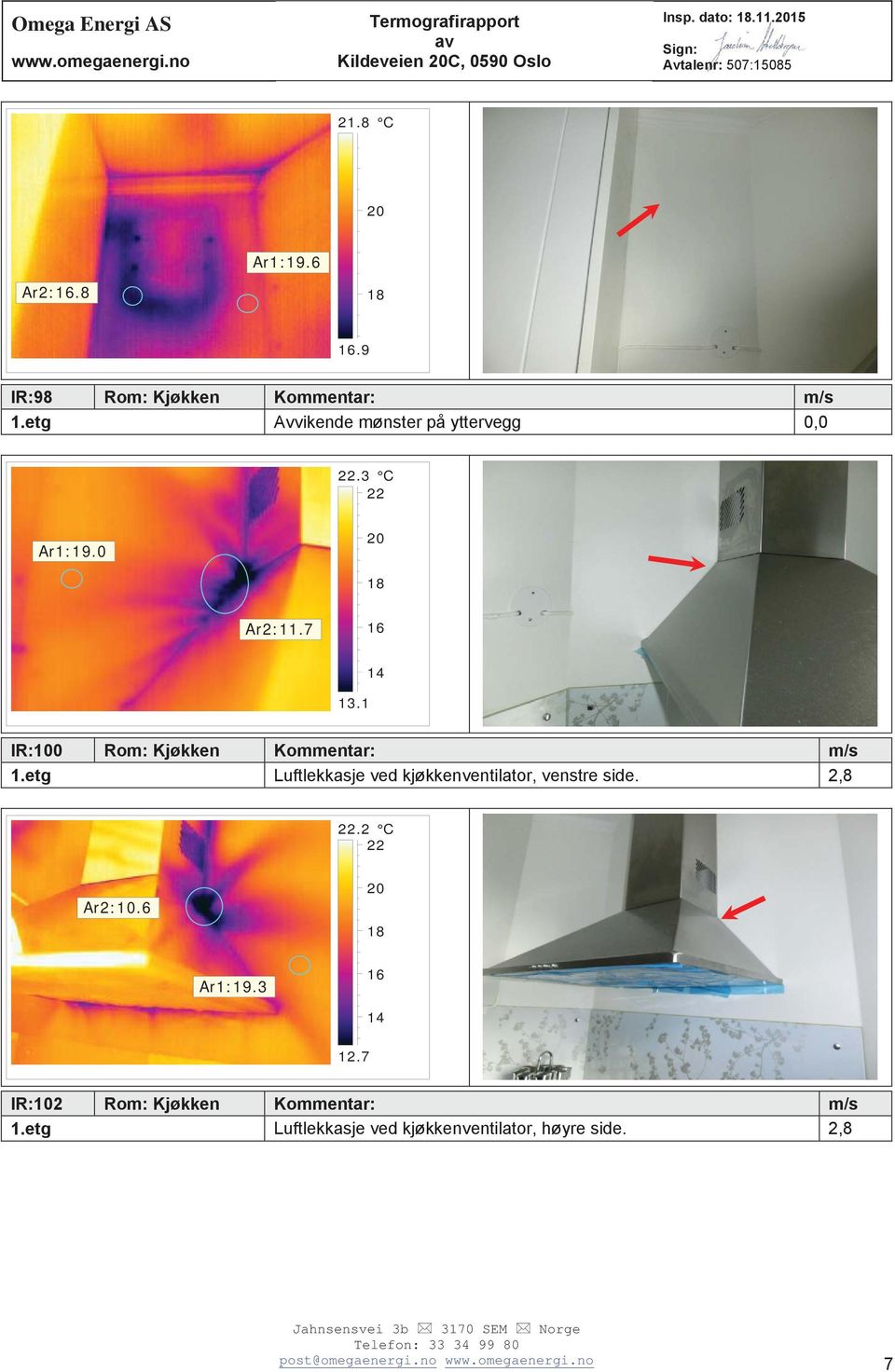 1 IR:100 Rom: Kjøkken Kommentar: m/s 1.etg Luftlekkasje ved kjøkkenventilator, venstre side. 2,8.