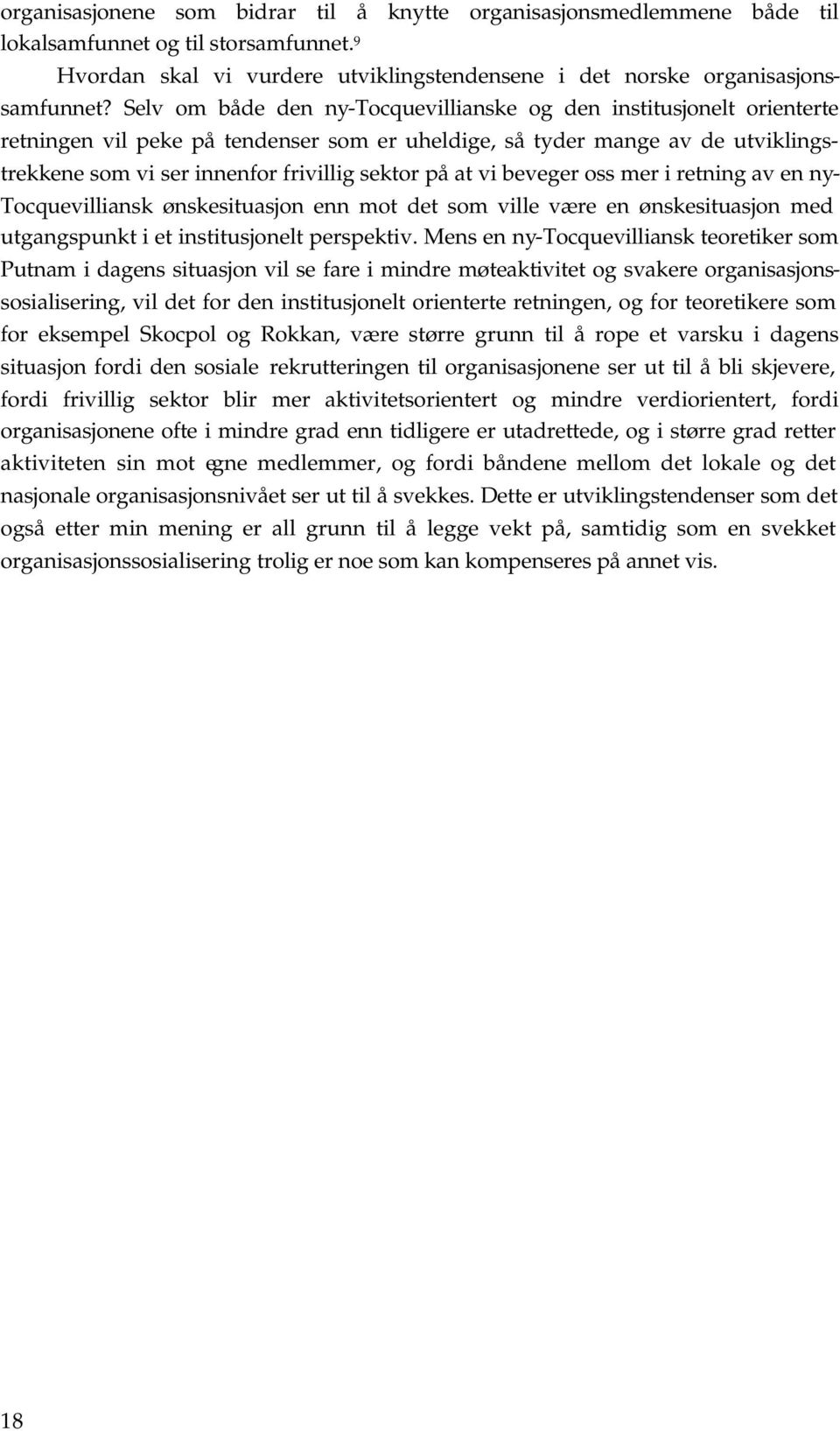 at vi beveger oss mer i retning av en ny- Tocquevilliansk ønskesituasjon enn mot det som ville være en ønskesituasjon med utgangspunkt i et institusjonelt perspektiv.