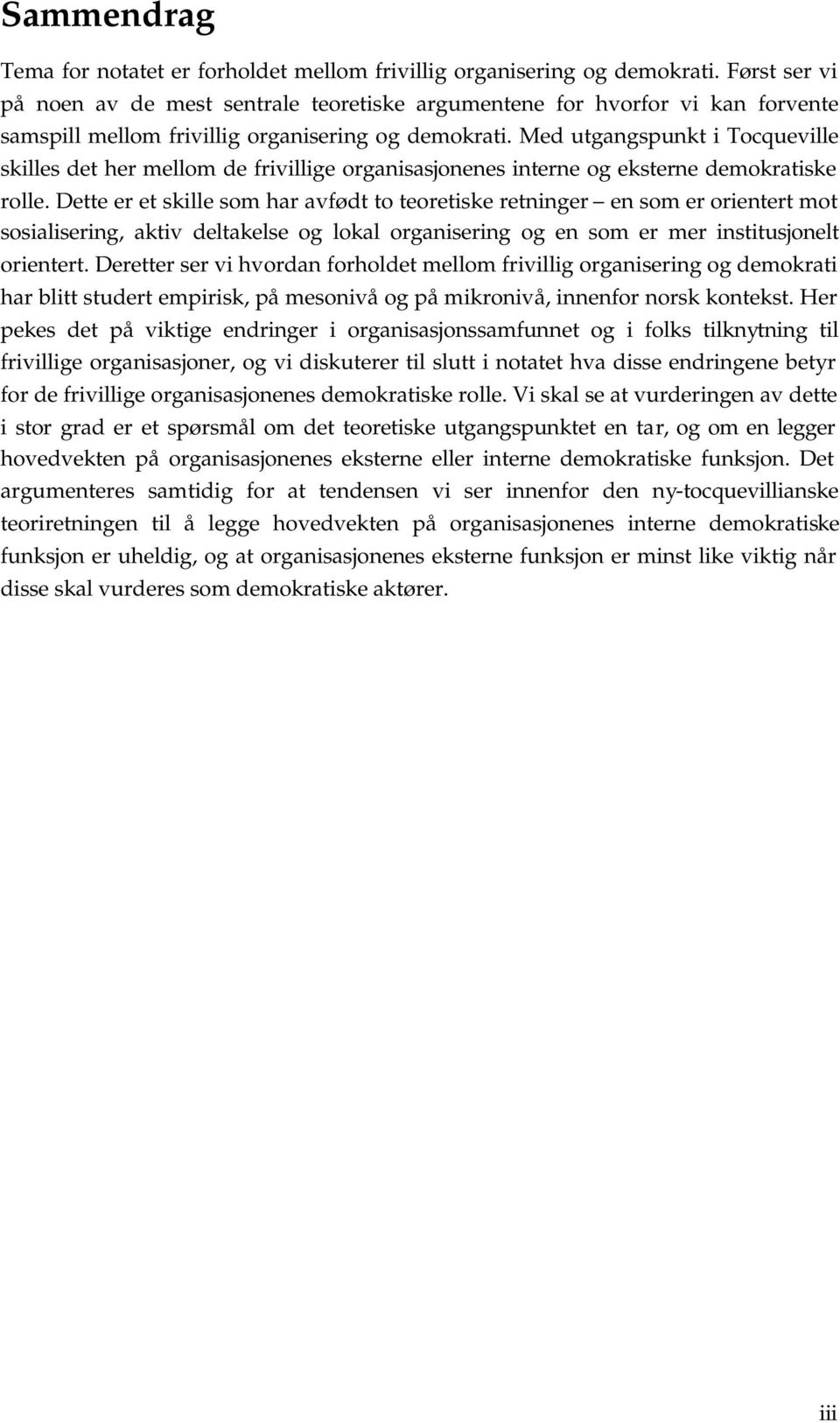 Med utgangspunkt i Tocqueville skilles det her mellom de frivillige organisasjonenes interne og eksterne demokratiske rolle.