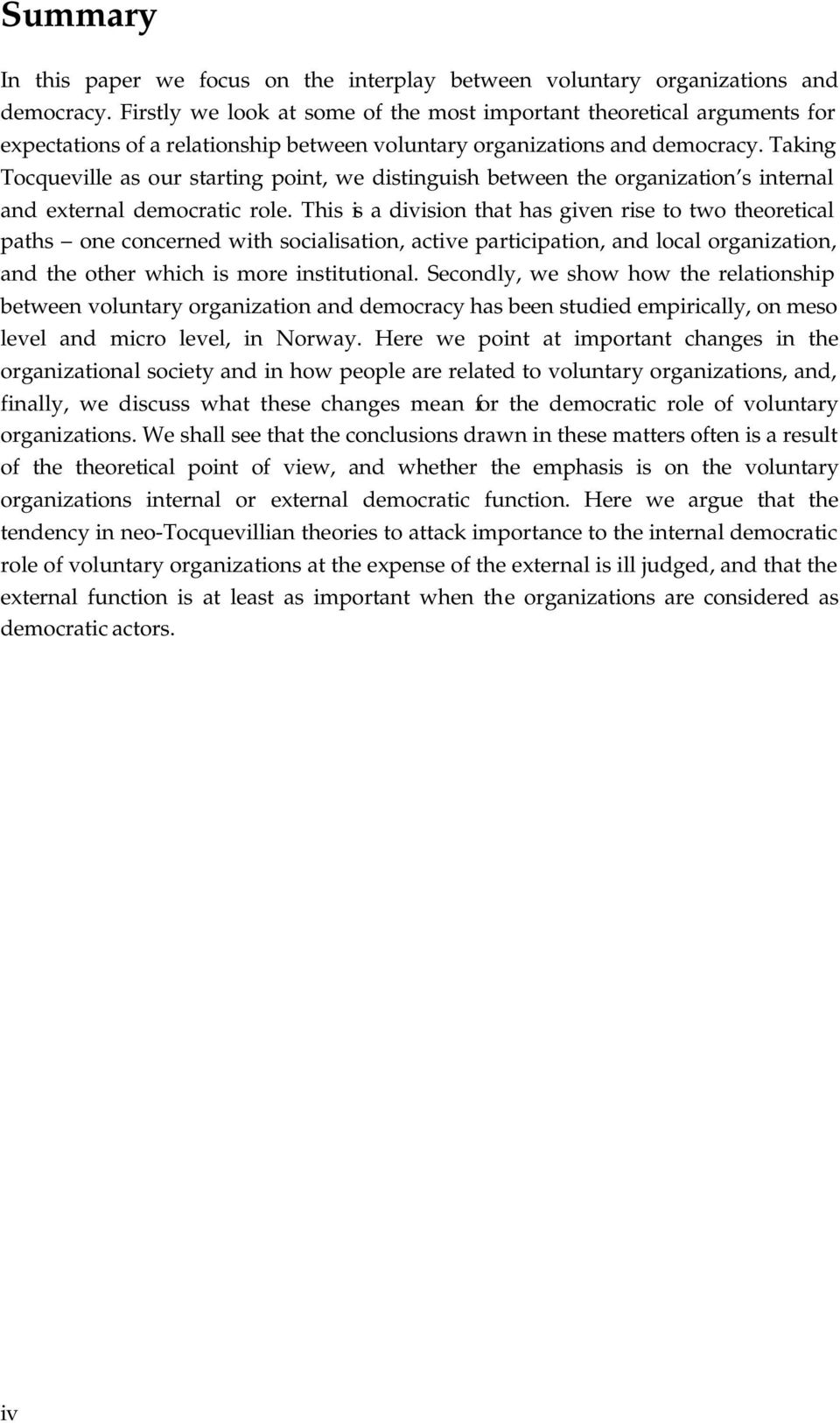 Taking Tocqueville as our starting point, we distinguish between the organization s internal and external democratic role.