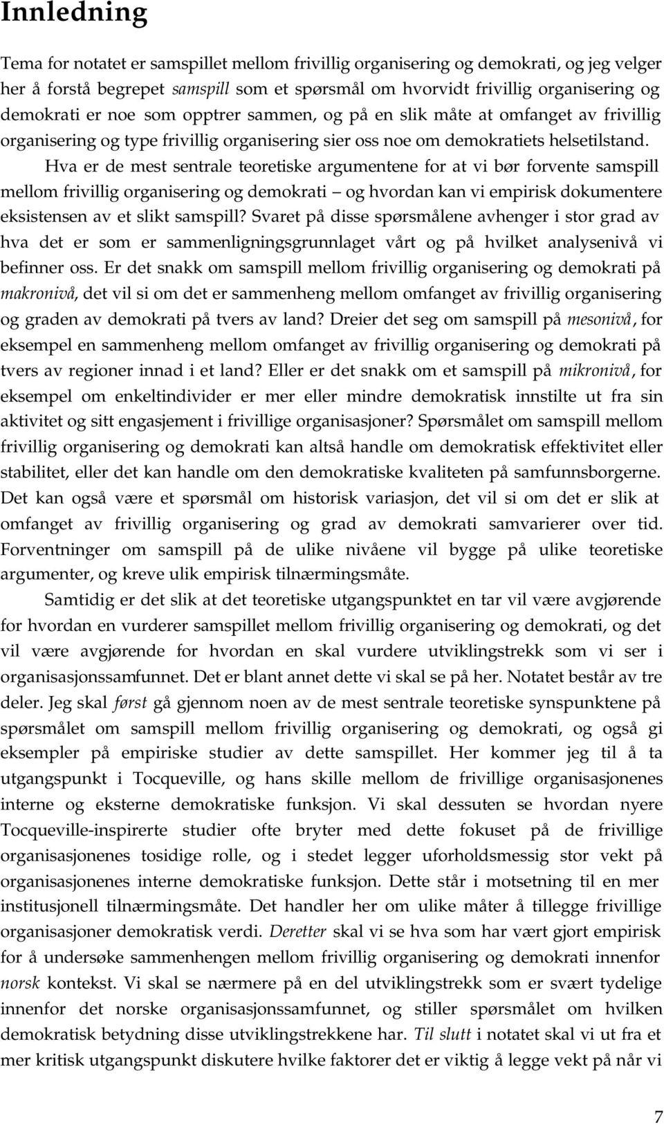 Hva er de mest sentrale teoretiske argumentene for at vi bør forvente samspill mellom frivillig organisering og demokrati og hvordan kan vi empirisk dokumentere eksistensen av et slikt samspill?