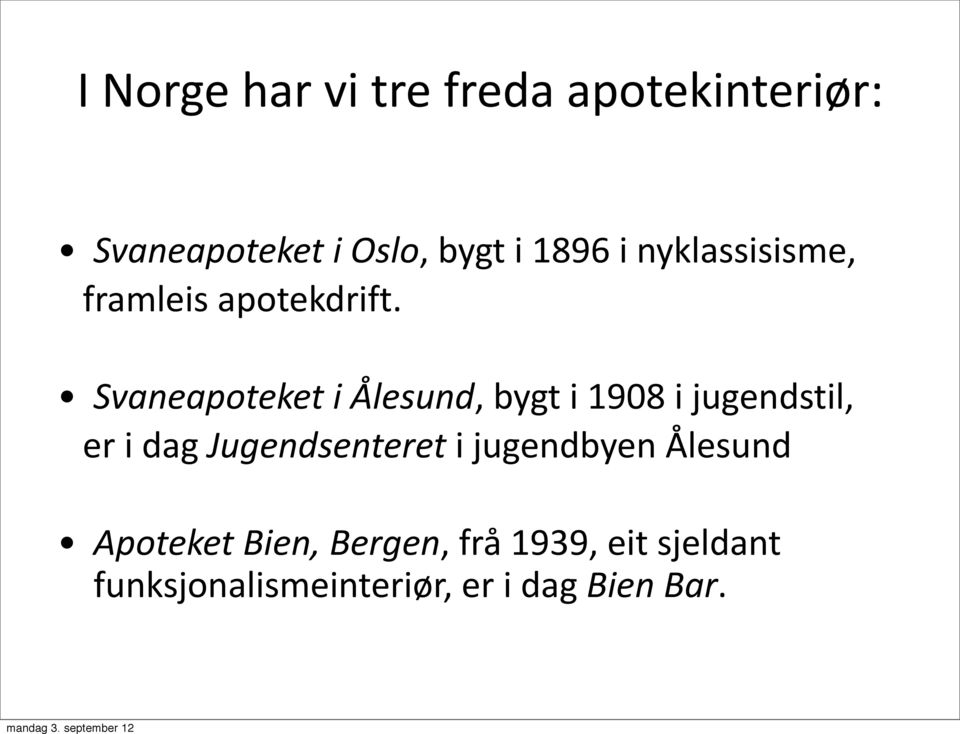 Svaneapoteket i Ålesund, bygt i 1908 i jugendstil, er i dag Jugendsenteret