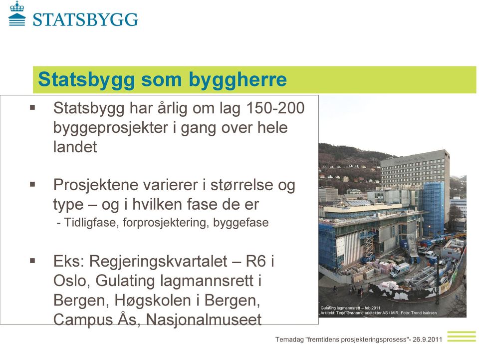 byggefase Eks: Regjeringskvartalet R6 i Oslo, Gulating lagmannsrett i Bergen, Høgskolen i Bergen,