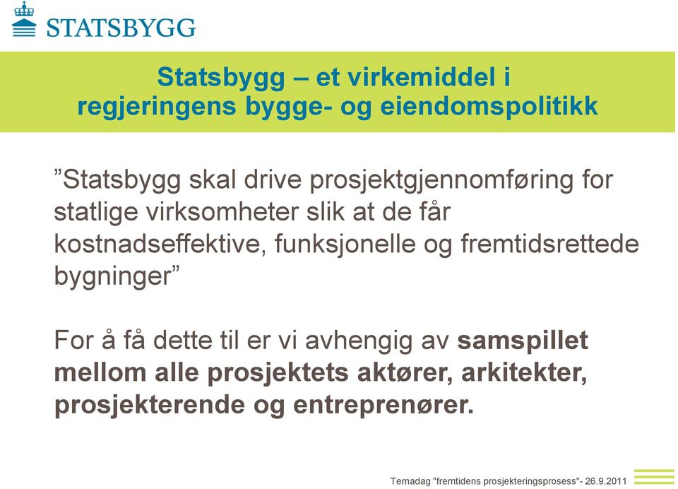 kostnadseffektive, funksjonelle og fremtidsrettede bygninger For å få dette til er