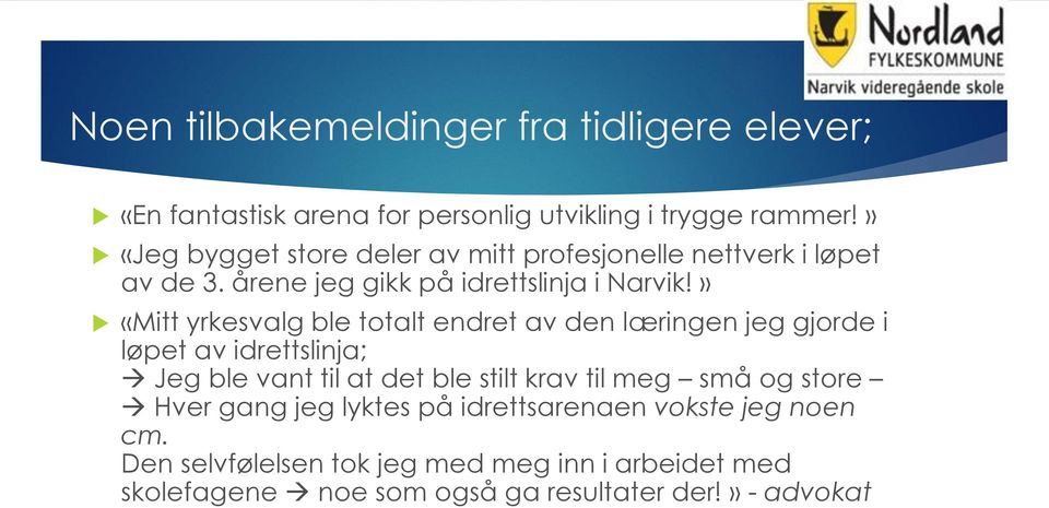 » «Mitt yrkesvalg ble totalt endret av den læringen jeg gjorde i løpet av idrettslinja; Jeg ble vant til at det ble stilt krav til