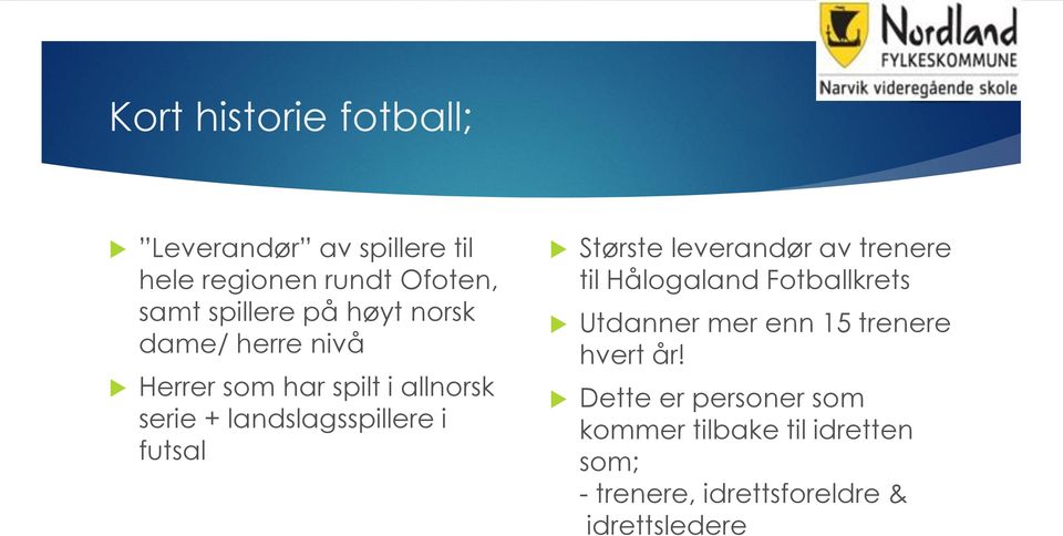 Største leverandør av trenere til Hålogaland Fotballkrets Utdanner mer enn 15 trenere hvert år!