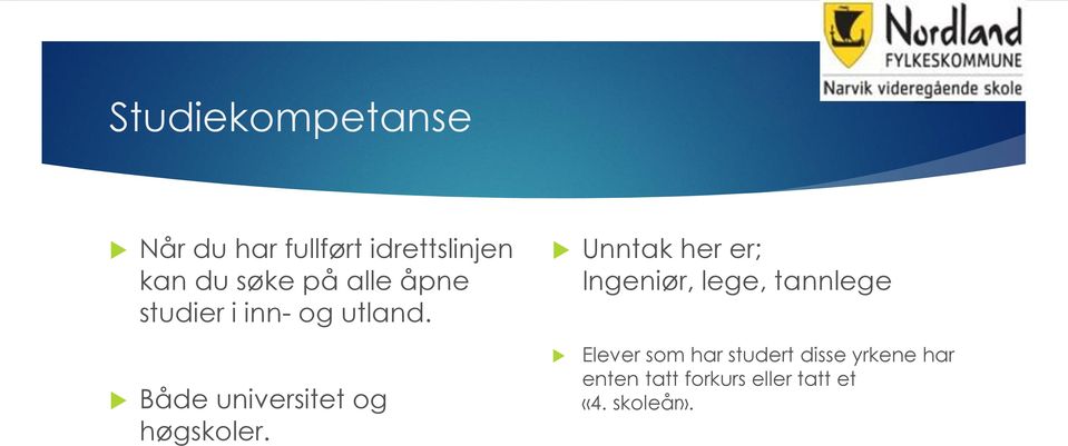 Unntak her er; Ingeniør, lege, tannlege Både universitet og