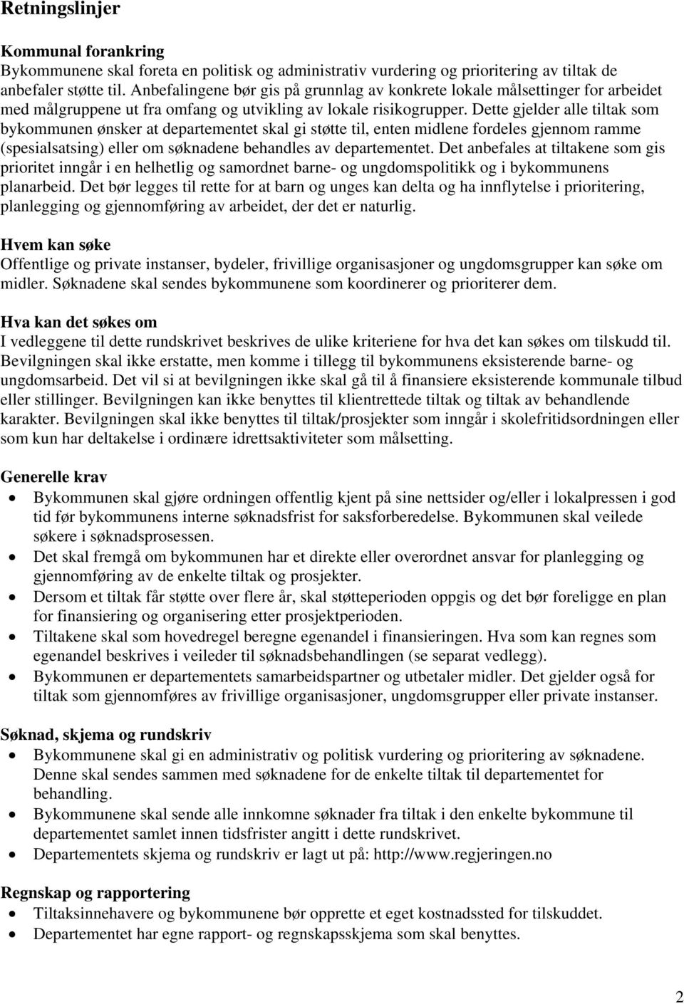 Dette gjelder alle tiltak som bykommunen ønsker at departementet skal gi støtte til, enten midlene fordeles gjennom ramme (spesialsatsing) eller om søknadene behandles av departementet.