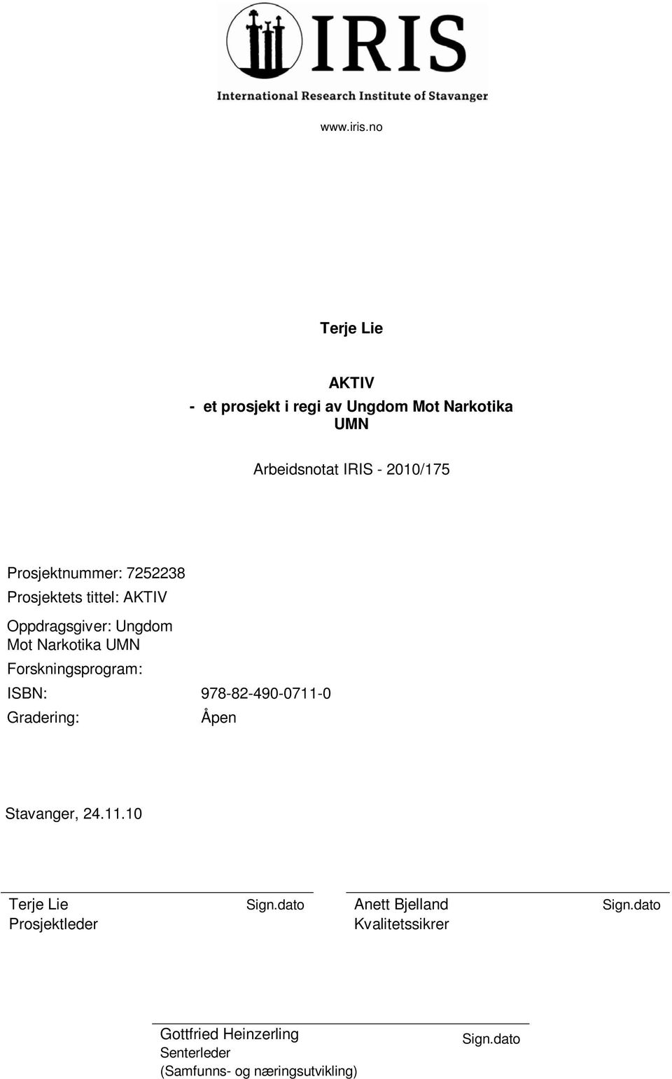 Forskningsprogram: ISBN: 978-82-490-0711-0 Gradering: Åpen Stavanger, 24.11.10 Terje Lie Prosjektleder Sign.