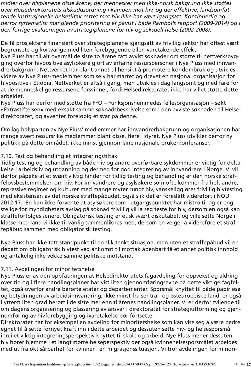 Kontinuerlig og derfor systematisk manglende prioritering er påvist i både Rambølls rapport (2009-2014) og i den forrige evalueringen av strategiplanene for hiv og seksuell helse (2002-2008).