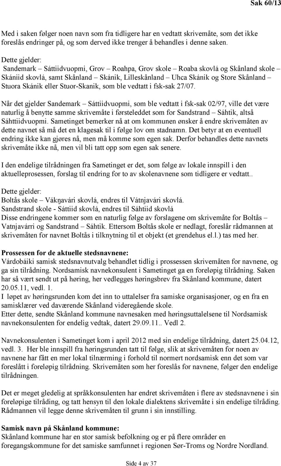 Stuor-Skanik, som ble vedtatt i fsk-sak 27/07.
