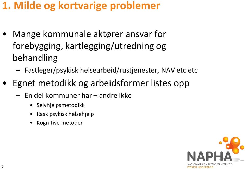 helsearbeid/rustjenester, NAV etc etc Egnet metodikk og arbeidsformer listes