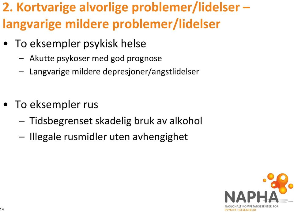 prognose Langvarige mildere depresjoner/angstlidelser To eksempler