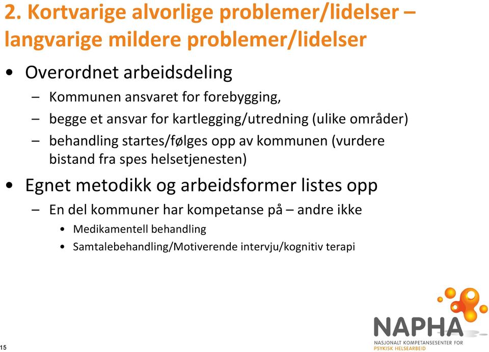 startes/følges opp av kommunen (vurdere bistand fra spes helsetjenesten) Egnet metodikk og arbeidsformer listes