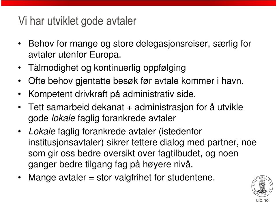 Tett samarbeid dekanat + administrasjon for å utvikle gode lokale faglig forankrede avtaler Lokale faglig forankrede avtaler (istedenfor