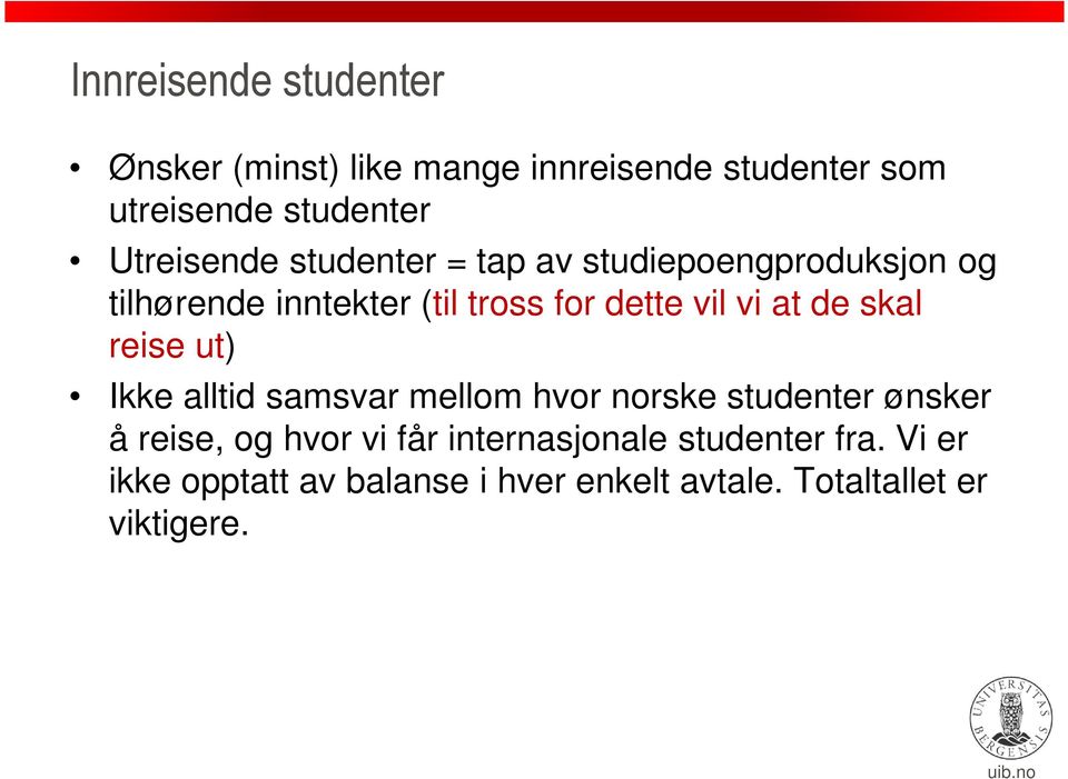 vi at de skal reise ut) Ikke alltid samsvar mellom hvor norske studenter ønsker å reise, og hvor vi