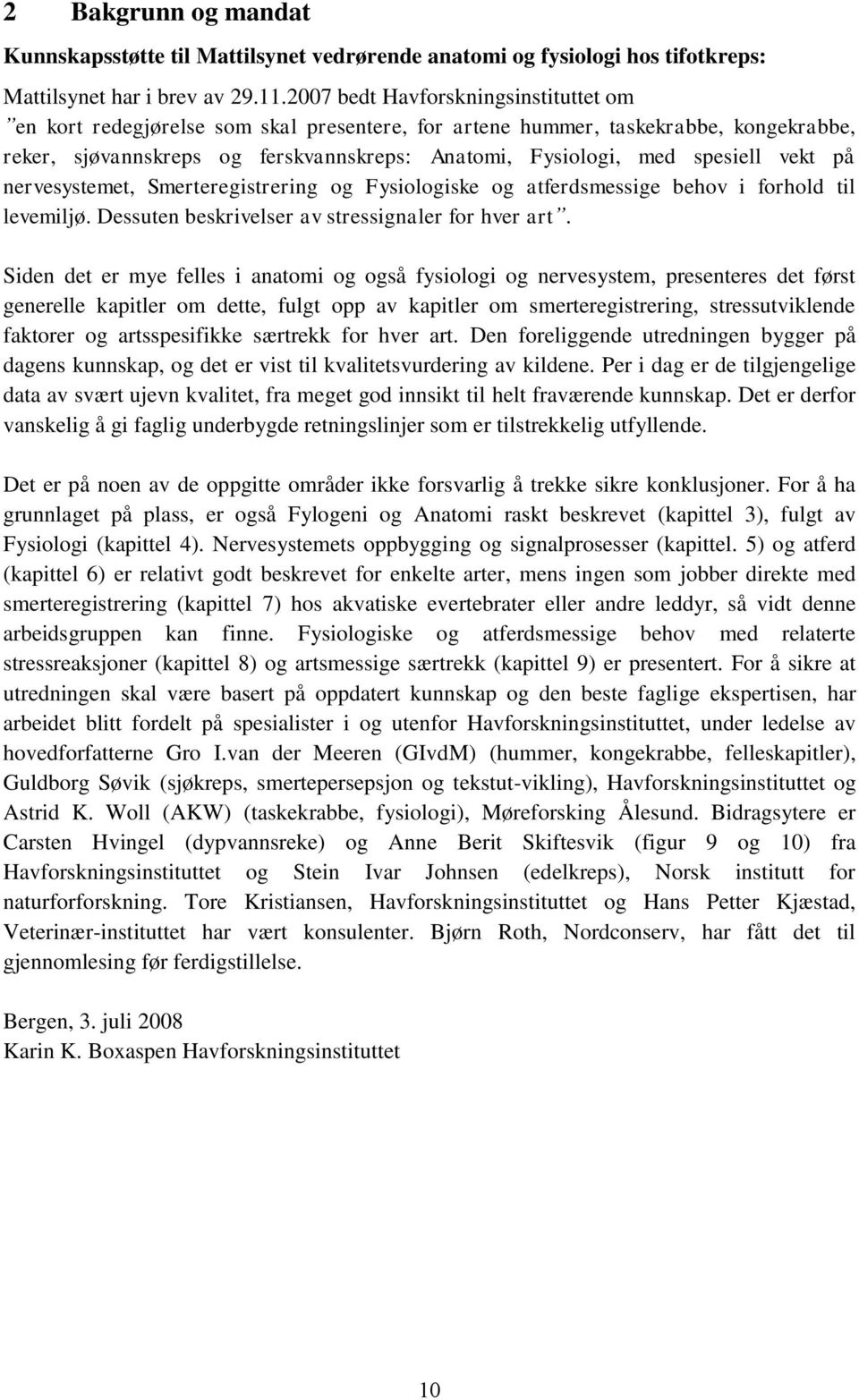 vekt på nervesystemet, Smerteregistrering og Fysiologiske og atferdsmessige behov i forhold til levemiljø. Dessuten beskrivelser av stressignaler for hver art.