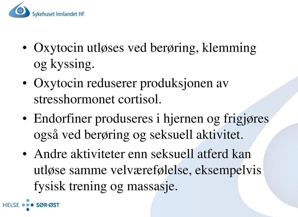 Endorfiner produseres i hjernen og frigjøres også ved berøring og seksuell