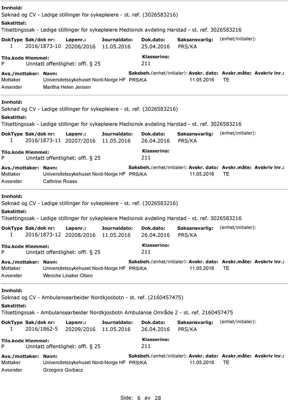 (2160457475) Tilsettingssak - Ambulansearbeider Nordkjosbotn Ambulanse Område 2 - st. ref. 2160457475 2016/1862-5 20209/2016 26.04.2016 Mottaker Universitetssykehuset Nord-Norge HF TE Avsender Grzegorz Gorbacz Side: 6 av 28