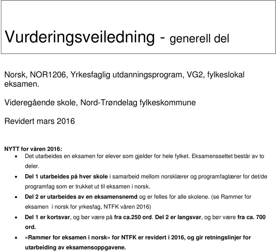 Del 1 utarbeides på hver skole i samarbeid mellom norsklærer og programfaglærer for det/de programfag som er trukket ut til eksamen i norsk.