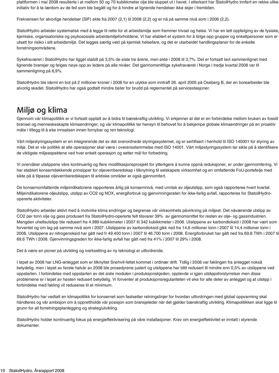 Frekvensen for alvorlige hendelser (SIF) økte fra 27 (2,1) til 28 (2,2) og er nå på samme nivå som i 26 (2,2).