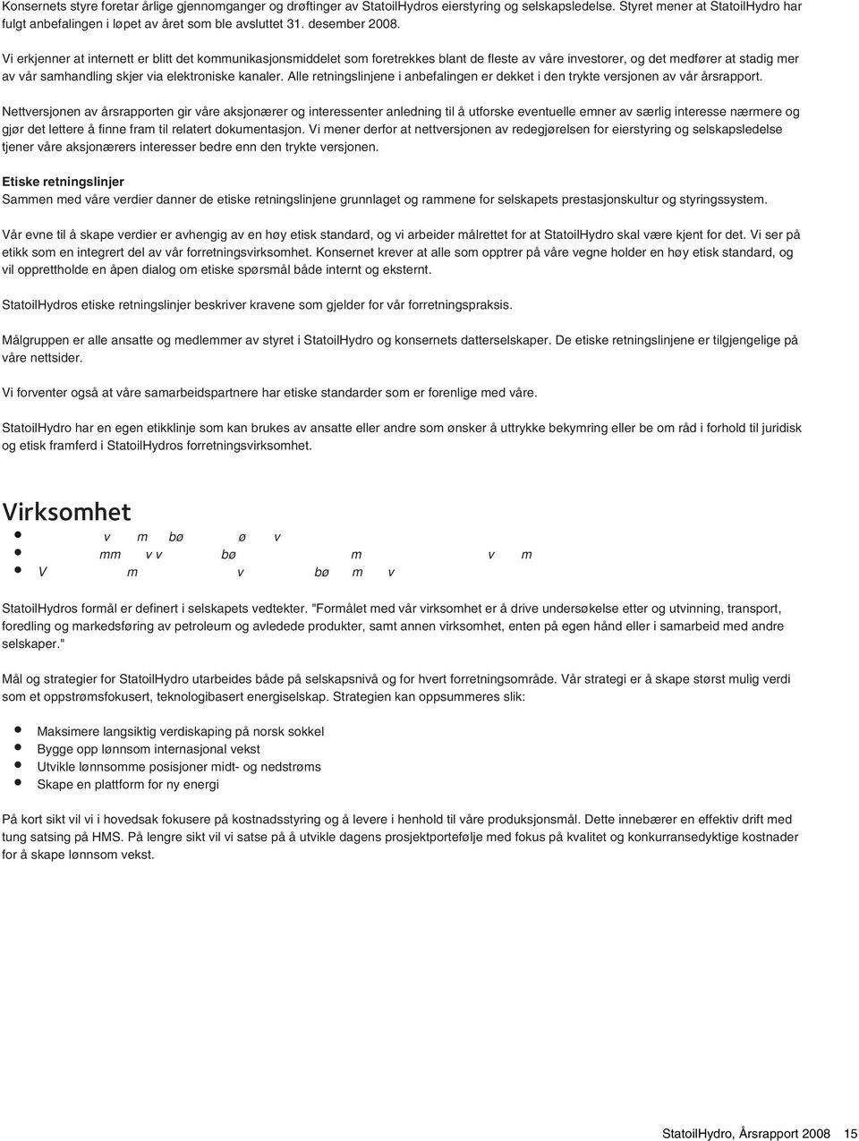 Vi erkjenner at internett er blitt det kommunikasjonsmiddelet som foretrekkes blant de fleste av våre investorer, og det medfører at stadig mer av vår samhandling skjer via elektroniske kanaler.