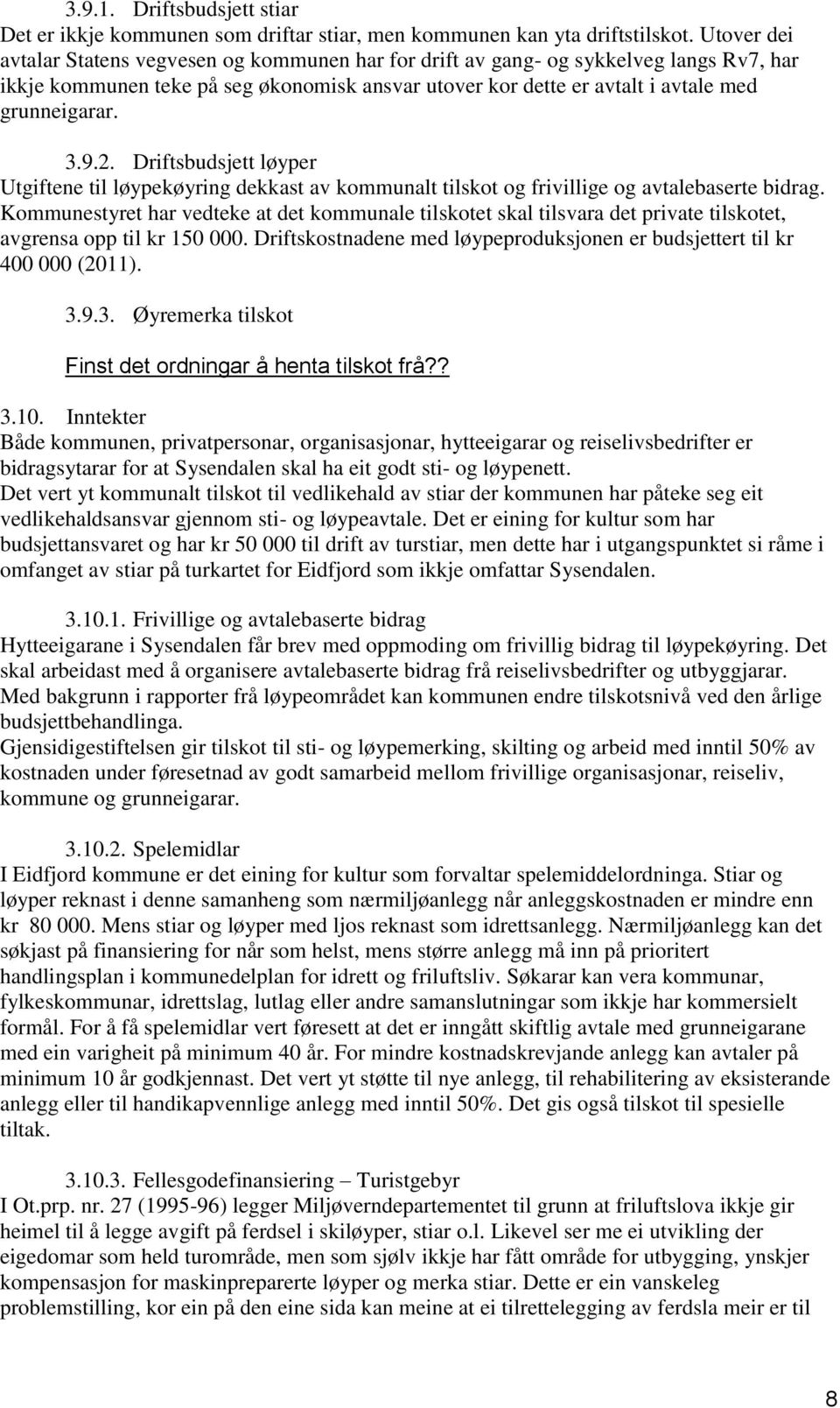 9.2. Driftsbudsjett løyper Utgiftene til løypekøyring dekkast av kommunalt tilskot og frivillige og avtalebaserte bidrag.