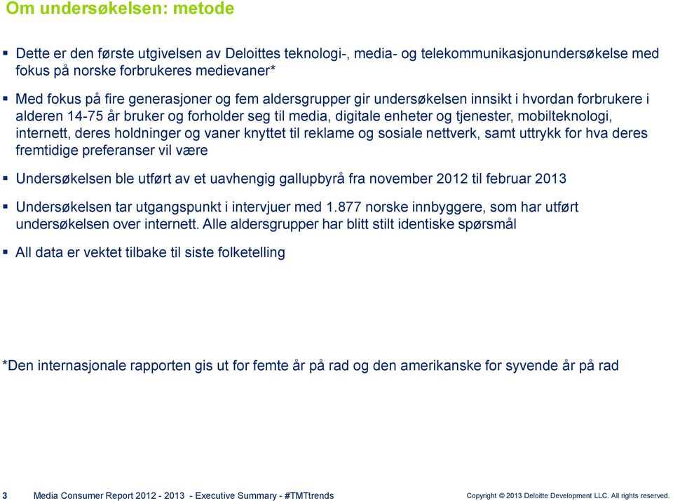 vaner knyttet til reklame og sosiale nettverk, samt uttrykk for hva deres fremtidige preferanser vil være Undersøkelsen ble utført av et uavhengig gallupbyrå fra november 2012 til februar 2013