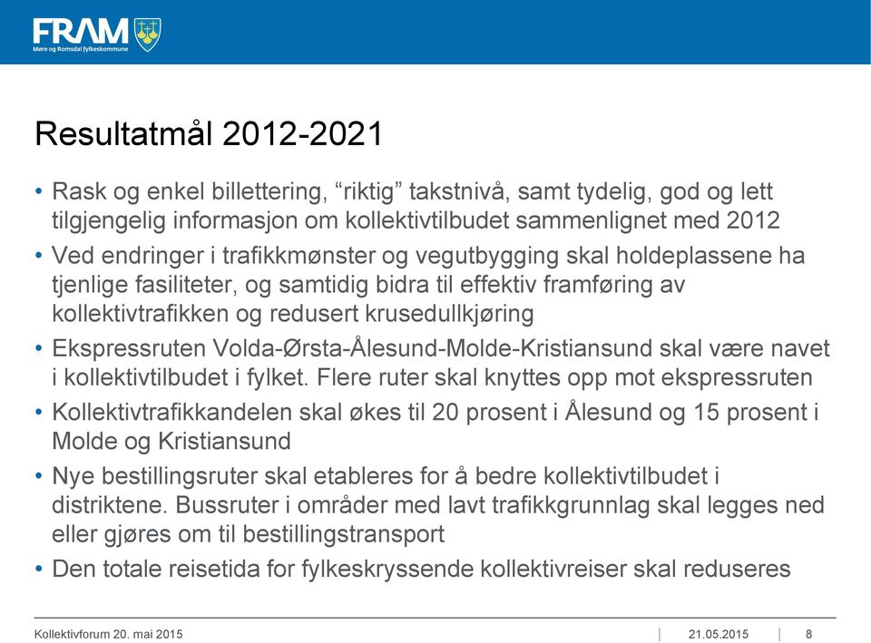 Volda-Ørsta-Ålesund-Molde-Kristiansund skal være navet i kollektivtilbudet i fylket.