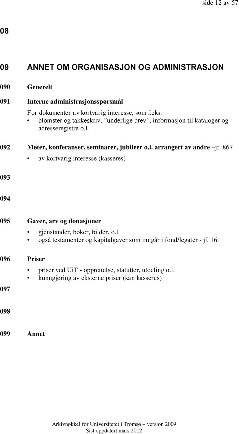 867 av kortvarig interesse (kasseres) 093 094 095 Gaver, arv og donasjoner gjenstander, bøker, bild